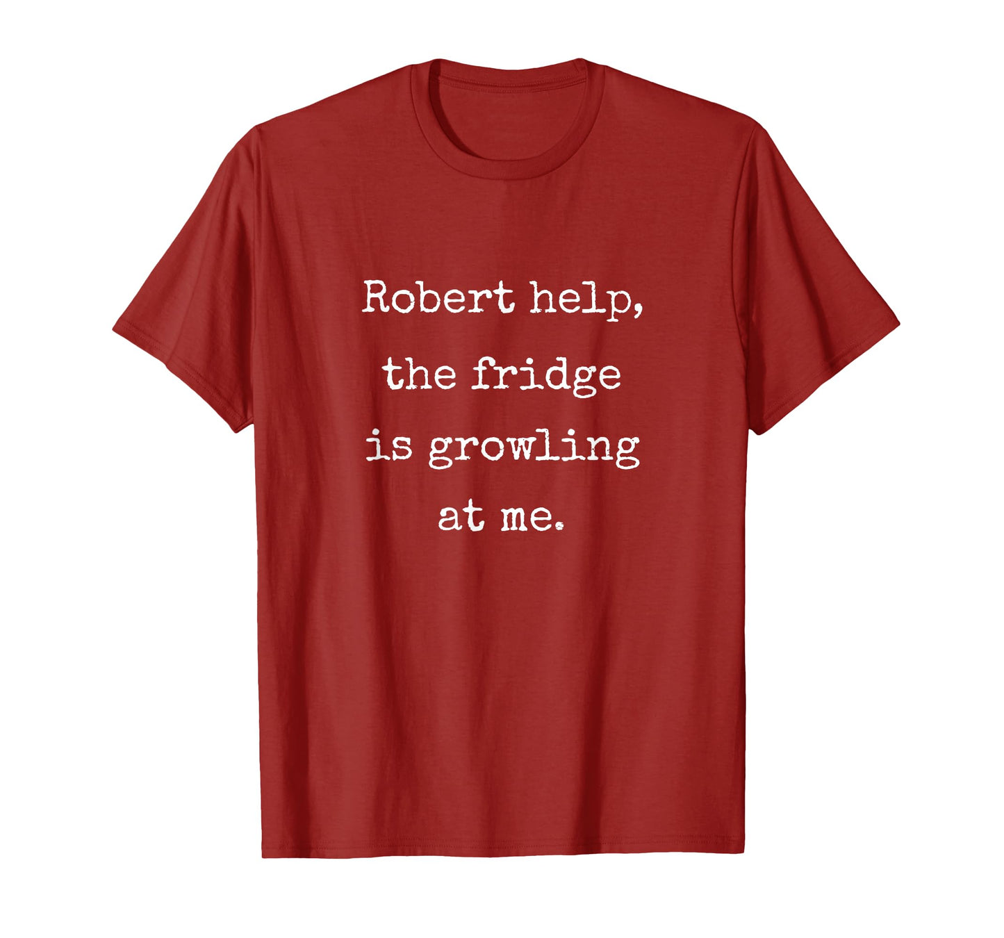 Robert Help The Fridge Is Growling At Me - Funny Marcus VR T-Shirt
