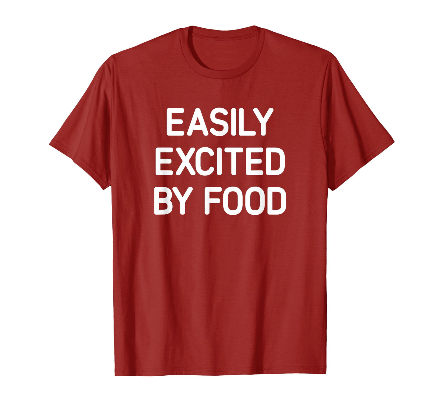 Easily Excited By Food, Funny, Jokes, Sarcastic T-Shirt