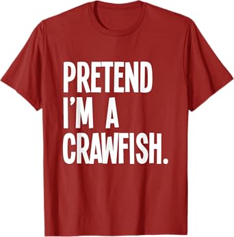 Pretend I'm A Crawfish Funny Halloween Party Costume T-Shirt