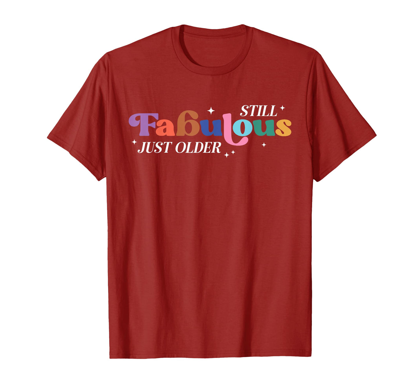 Still Fabulous Just Older Fun Colorful Groovy Celebrate T-Shirt