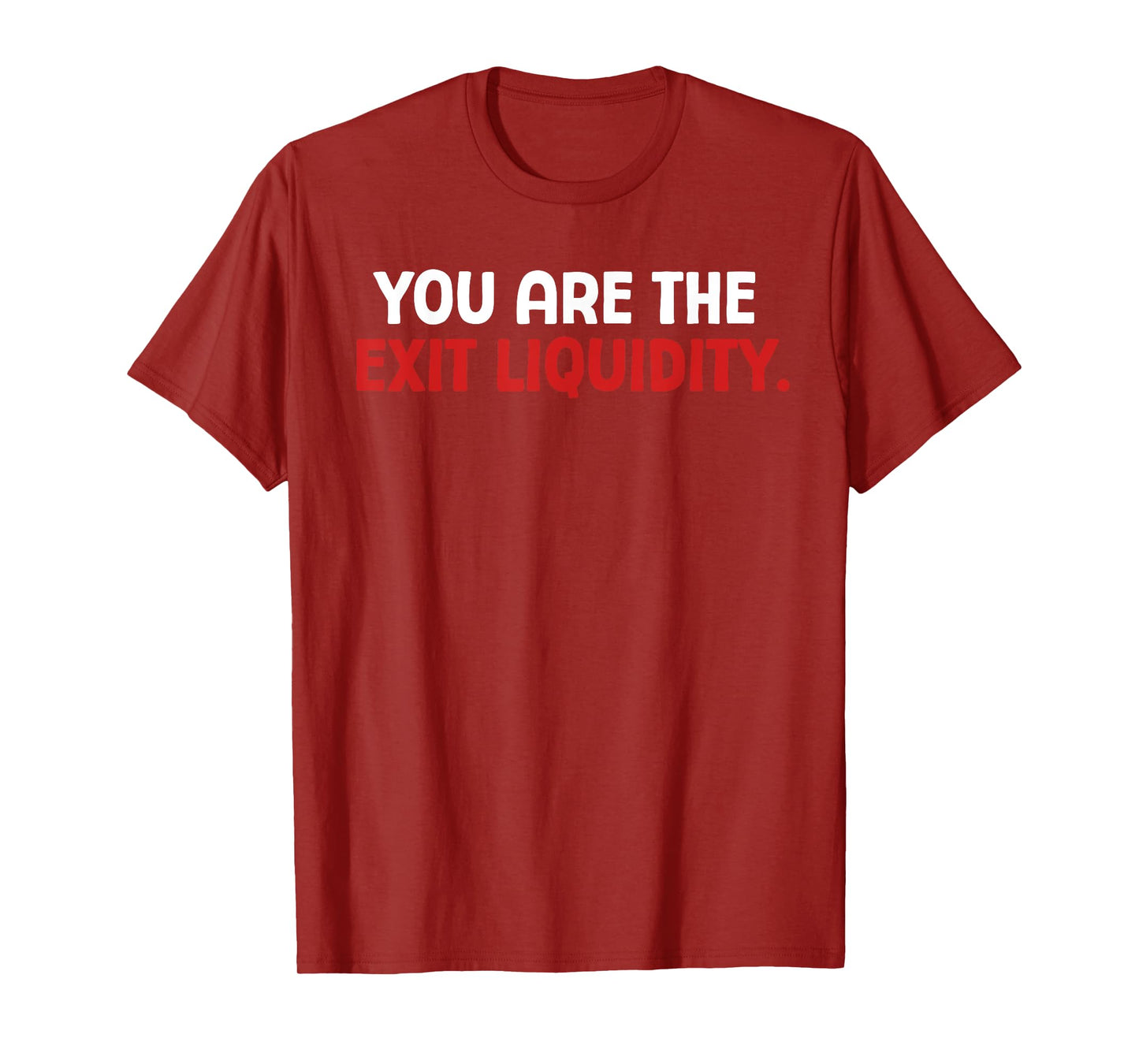 You Are The Exit Liquidity Crypto Trading Funny Saying Meme T-Shirt