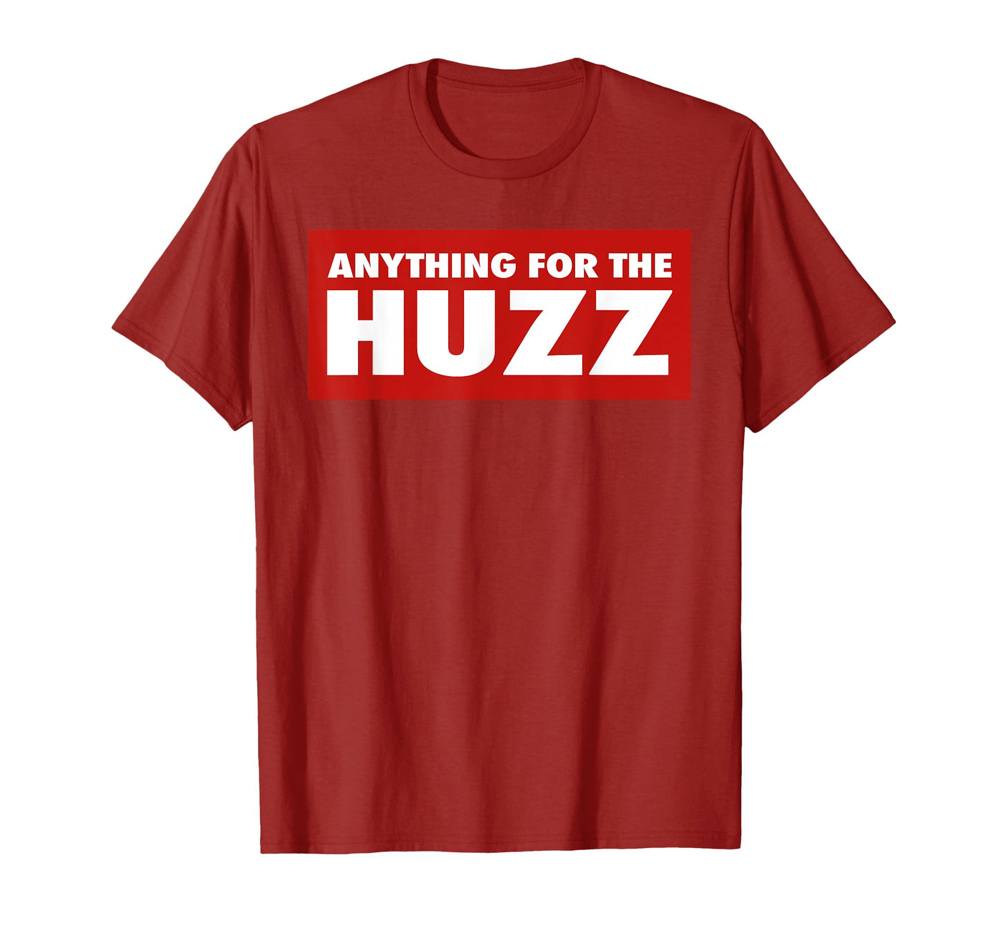 Anything For The Huzz Humor Teen Boy Man T-Shirt