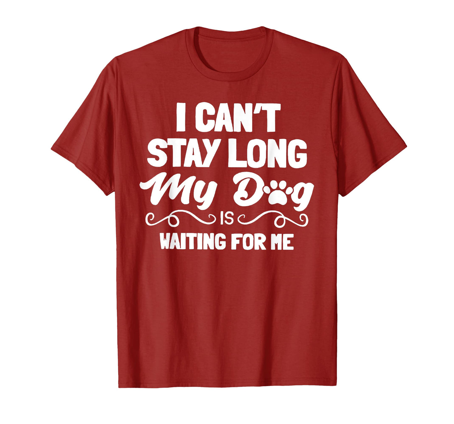 I Can't Stay Long My Dog Is Waiting For Me Men Women T-Shirt