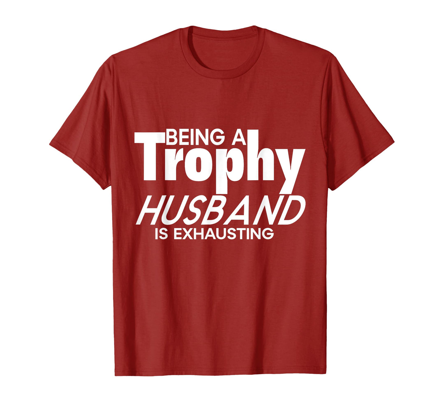 Being a Trophy Husband is Exhausting Funny Husband T-Shirt