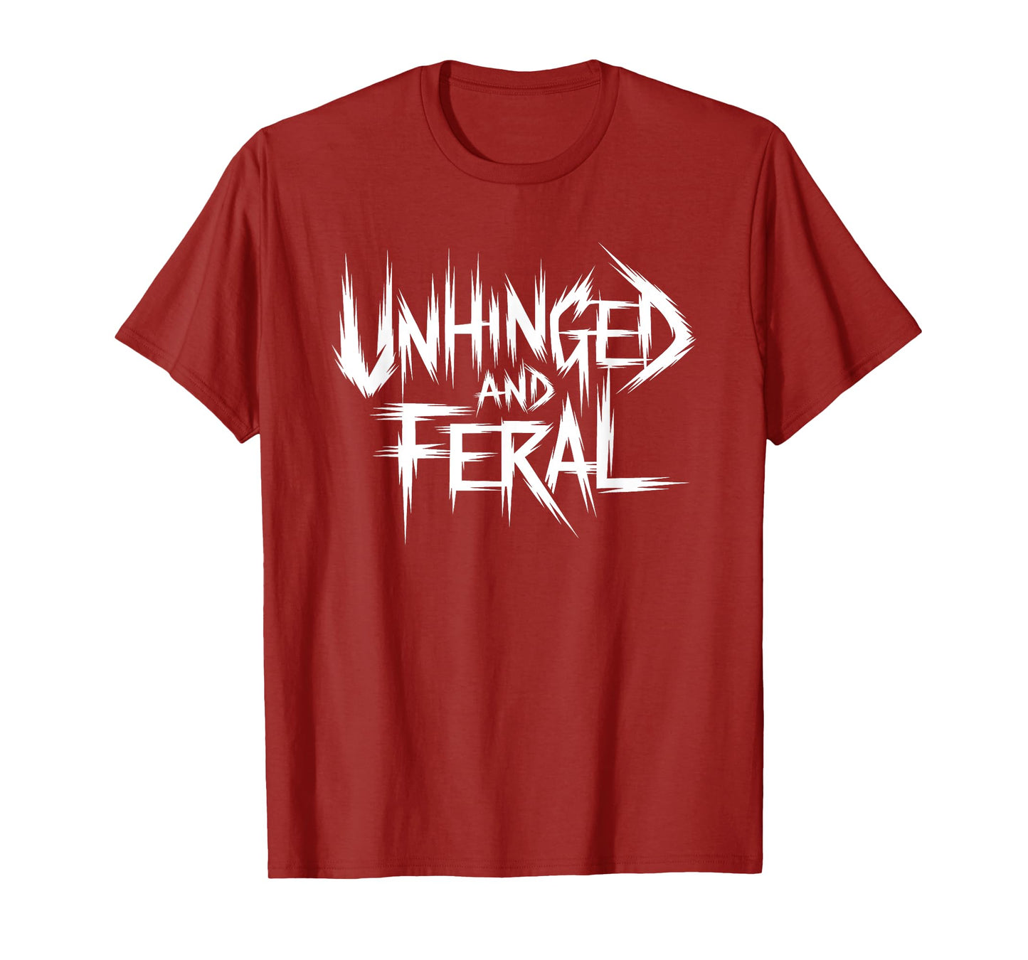 Unhinged And Feral T-Shirt