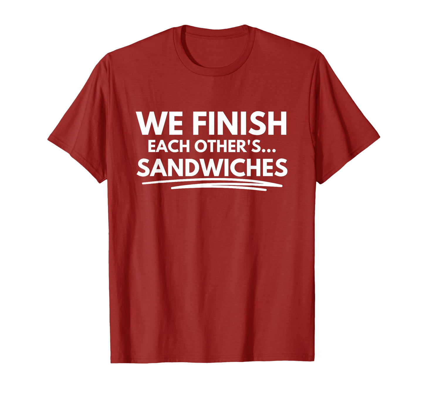 We finish each other's... sandwiches T-Shirt