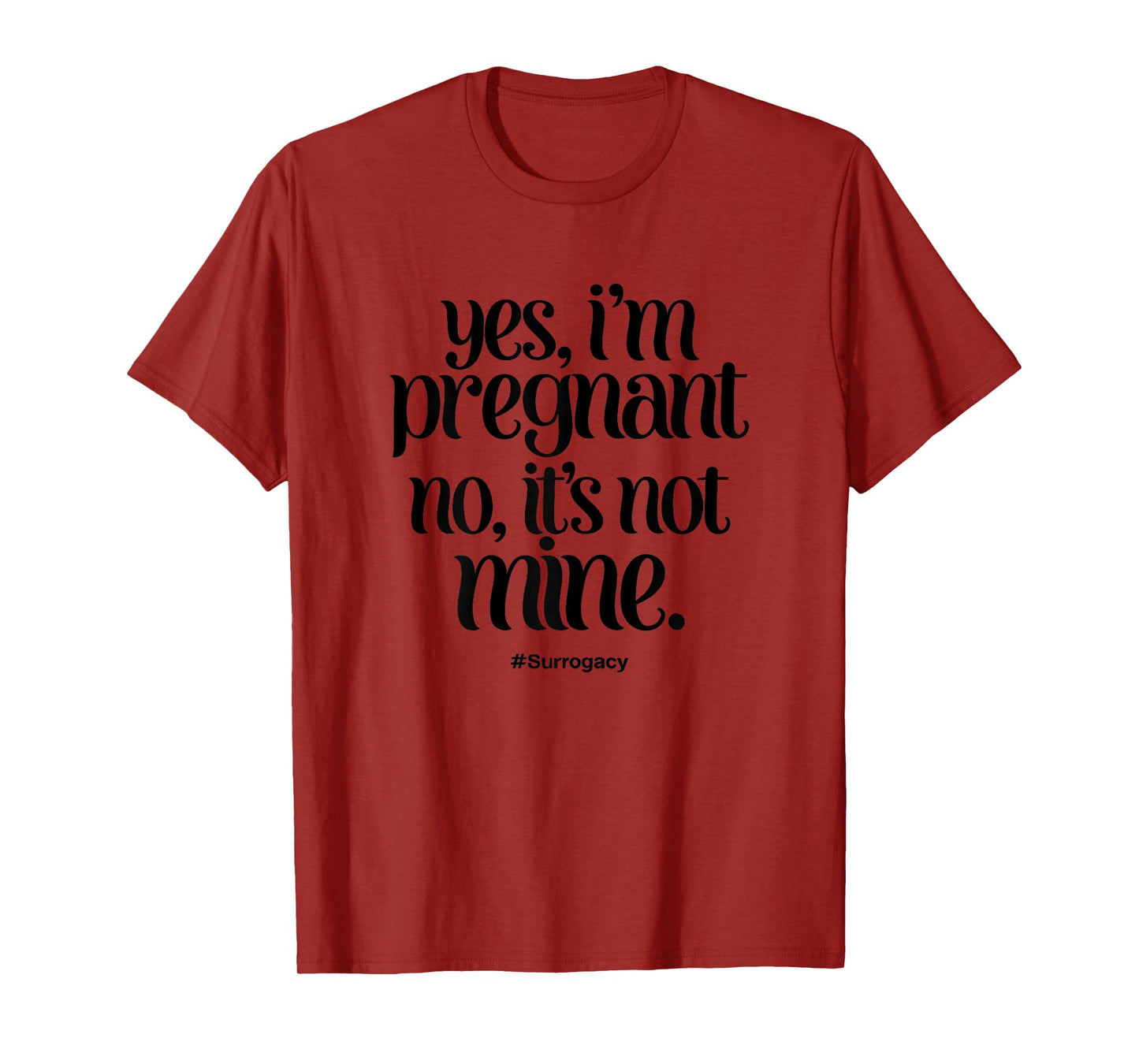 Surrogacy Yes I’m Pregnant No It’s Not Mine Surrogate Funny T-Shirt