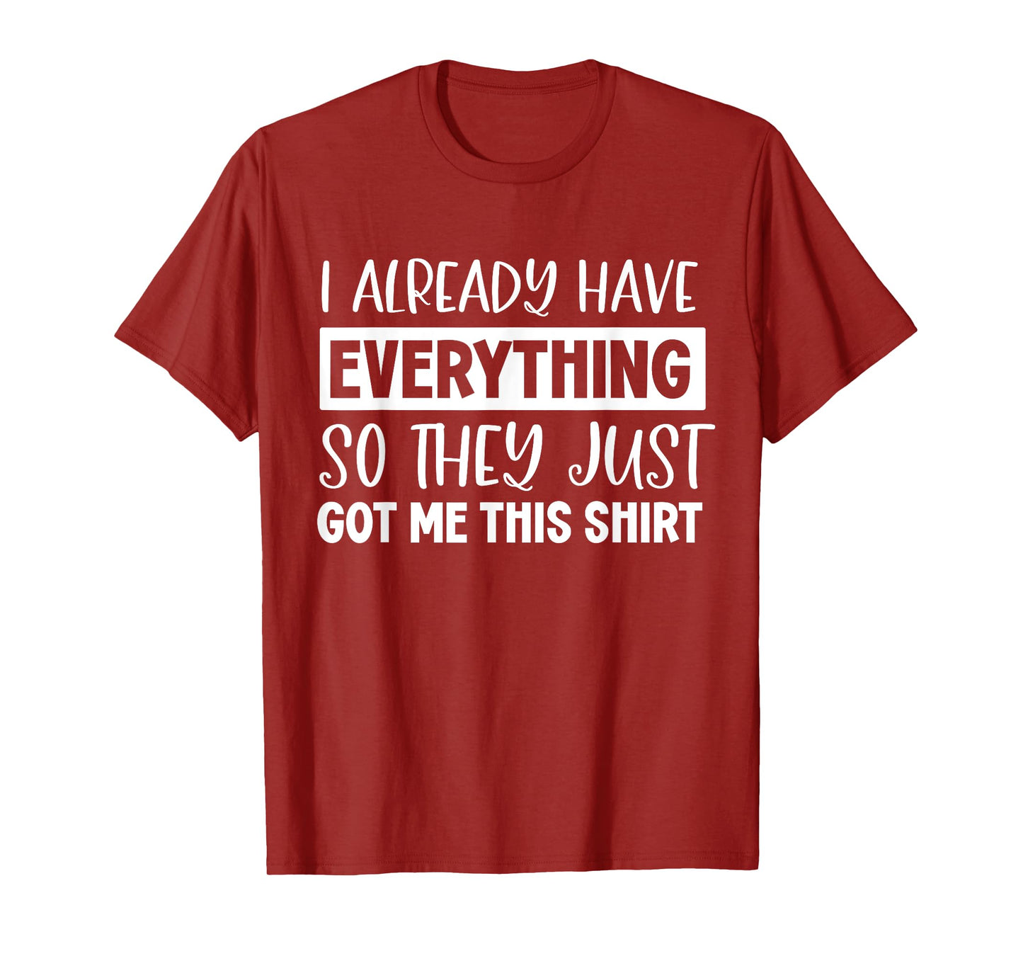 Funny shirt Gag Gifts For Someone Who Already Has Everything T-Shirt