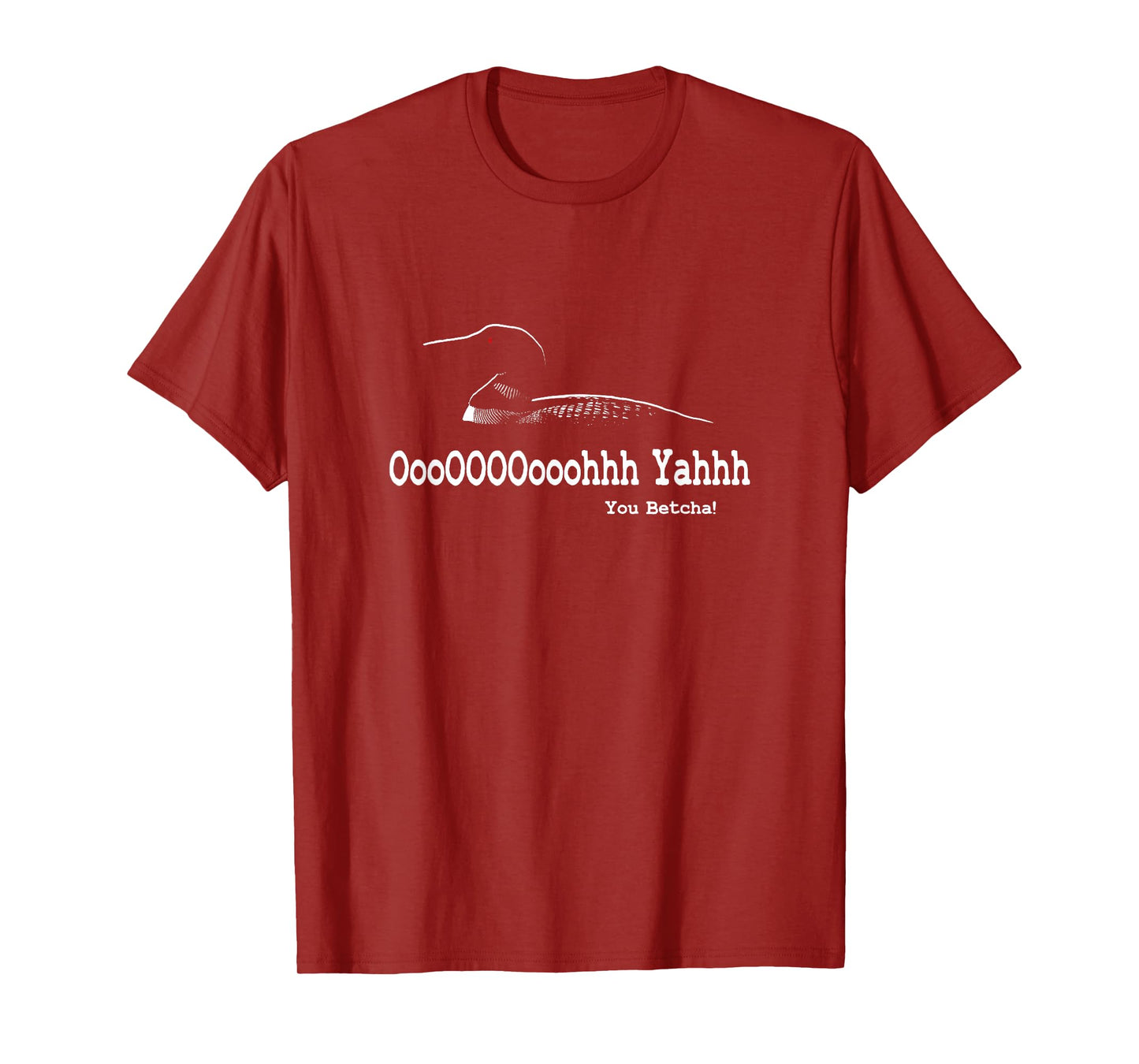 Minnesota Funny - Loon Call - You Betcha T-Shirt