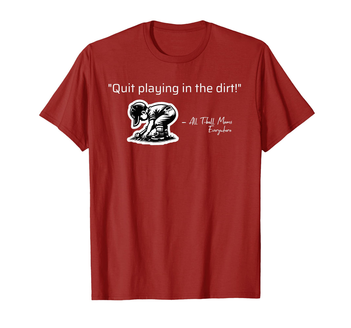 Quit Playing In The Dirt T-ball Funny Tee Ball Sayings T-Shirt