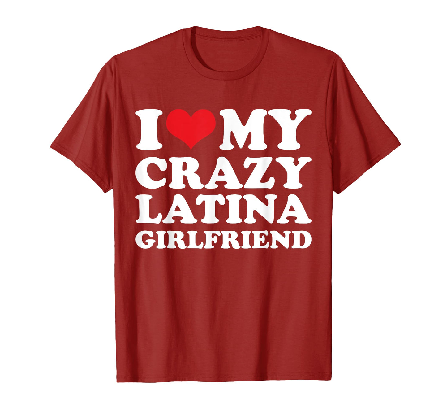 I Love My Crazy Latina Girlfriend T-Shirt