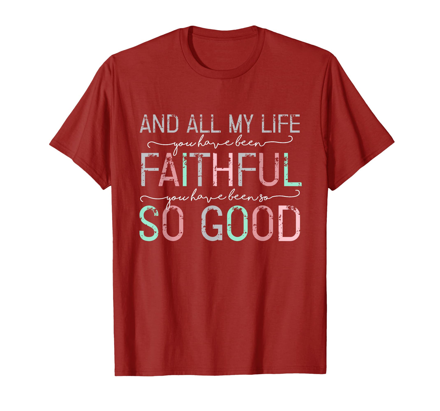 All My Life You Have Been Faithful T-Shirt