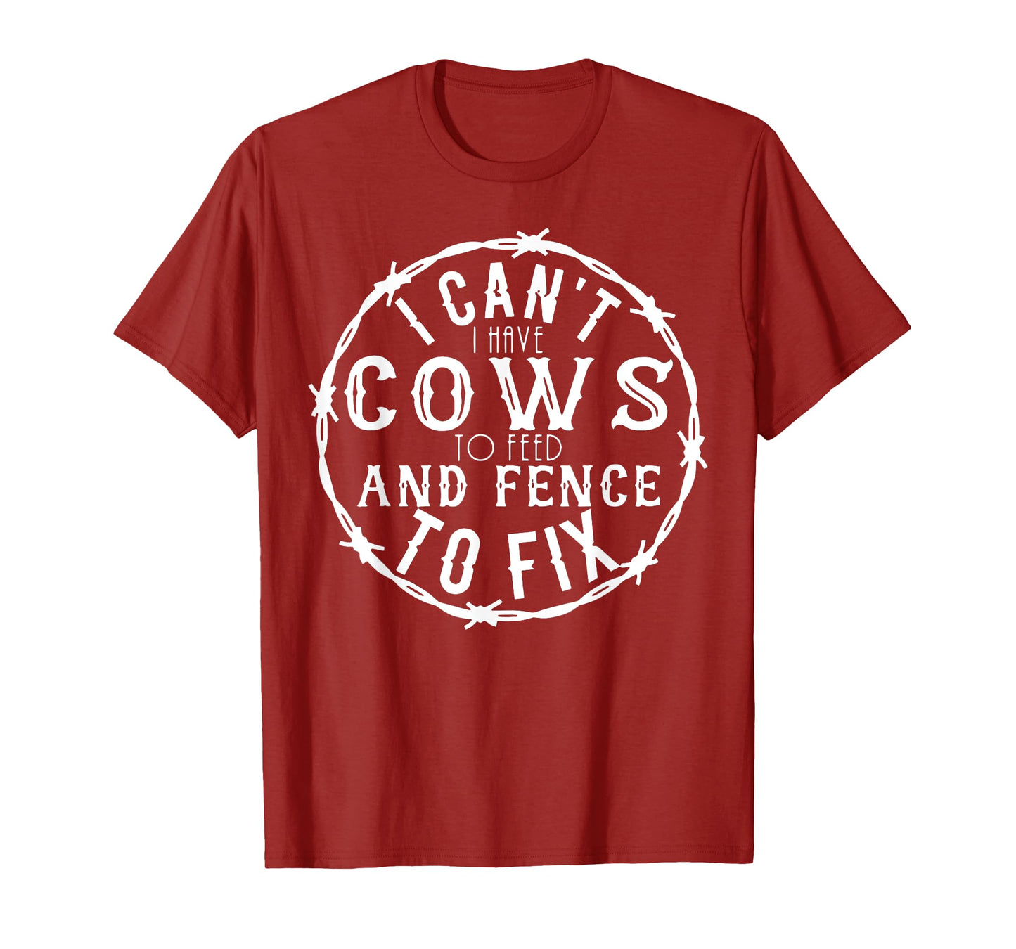 I Can't I Have Cows To Feed And Fence To Fix Farmer Farming T-Shirt