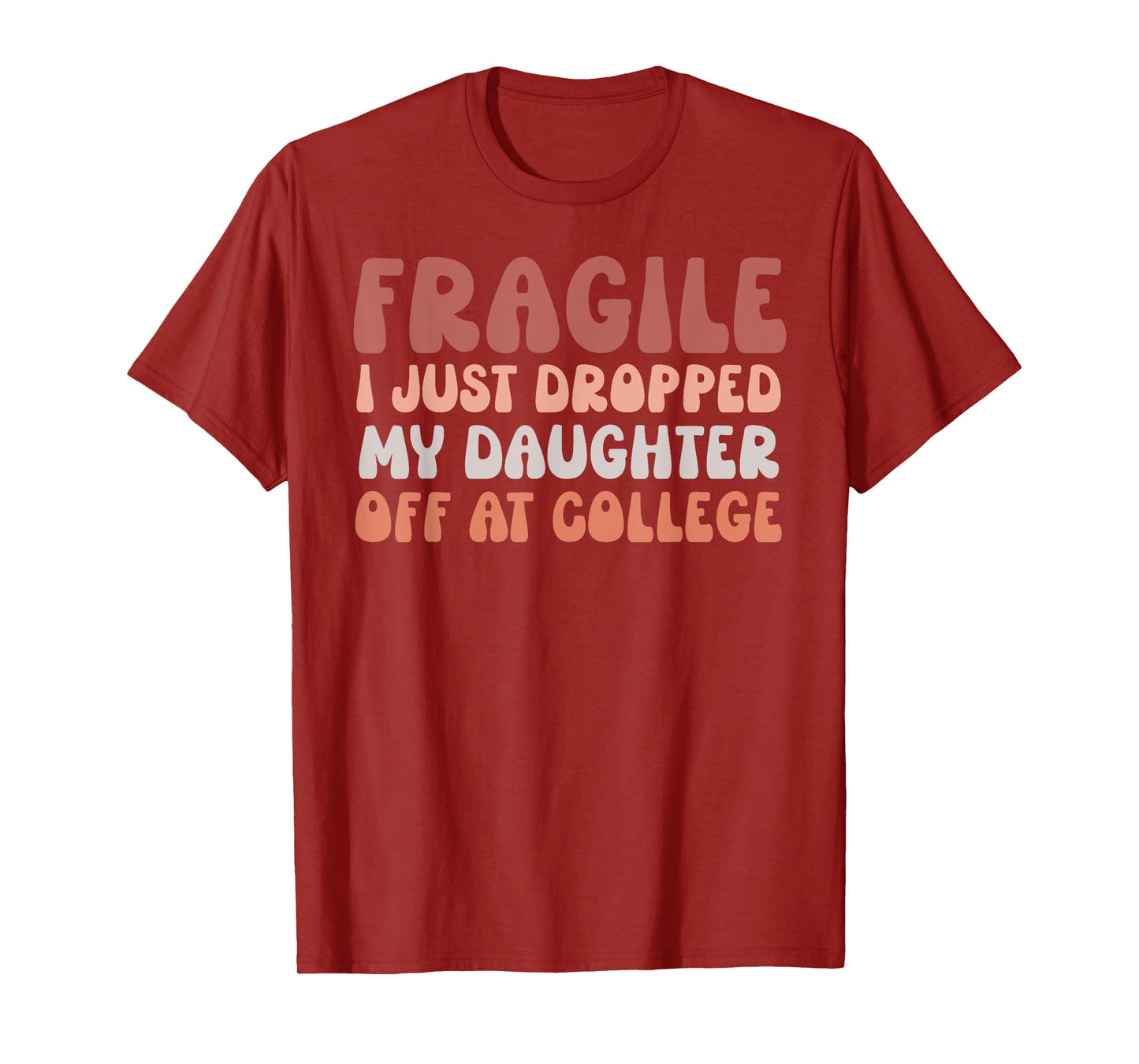 Fragile I Just Dropped My Daughter Off At College Pink Retro T-Shirt