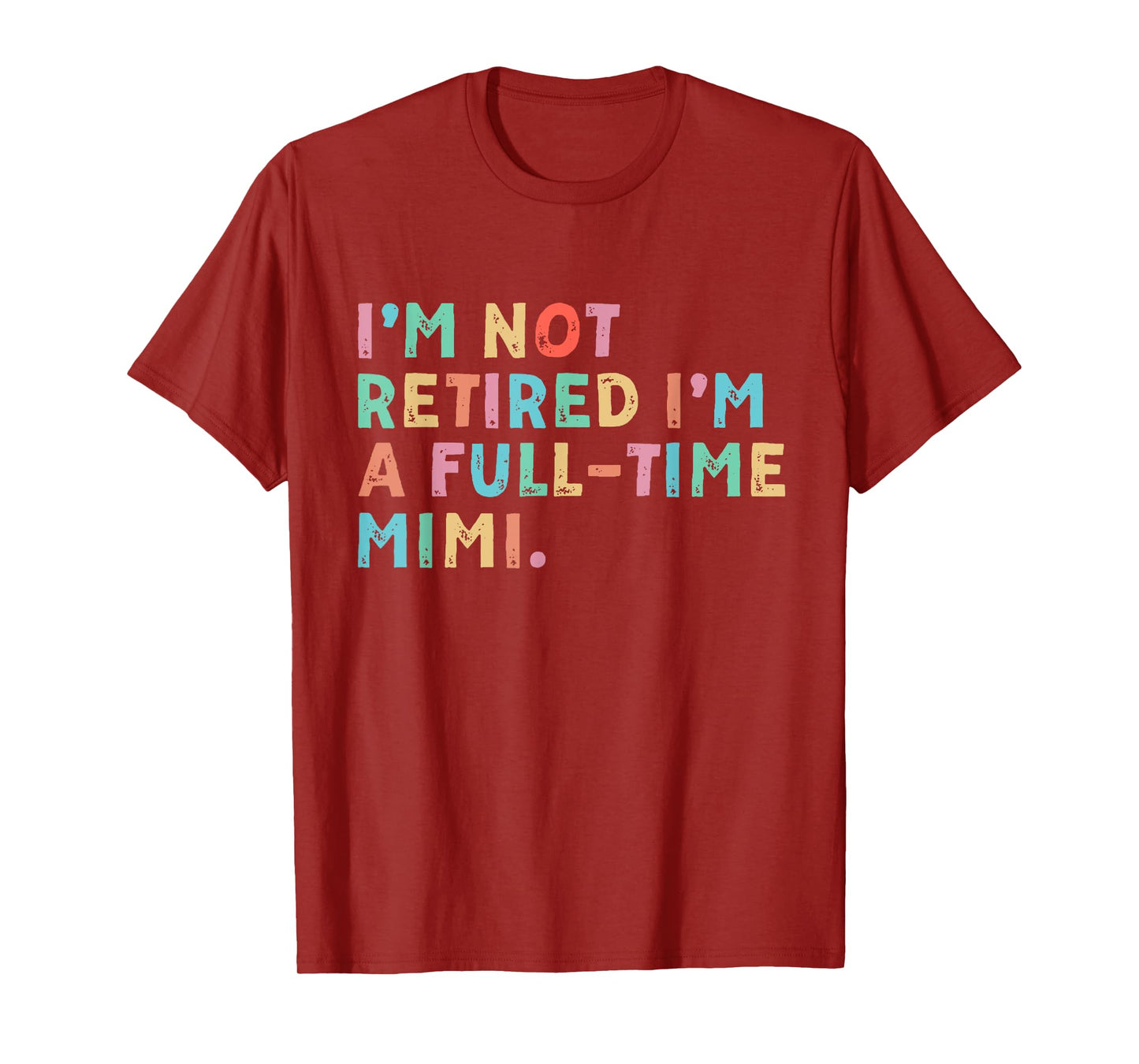 I'm Not Retired I'm A Full Time Mimi Mothers Day T-Shirt