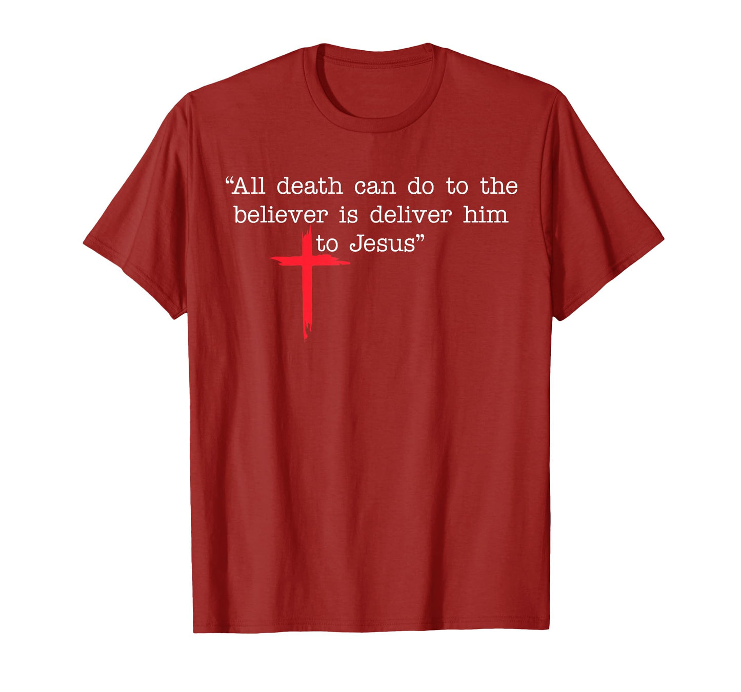All Death Can Do to The Believer is Deliver Him to Jesus T-Shirt