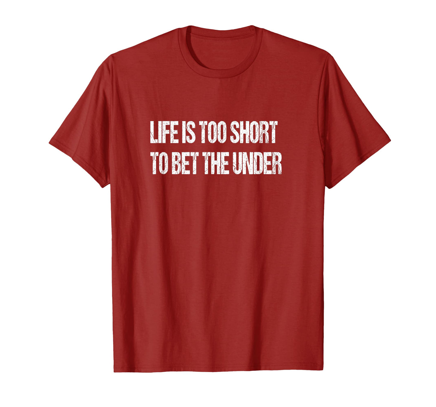 Life Is Too Short To Bet The Under T-Shirt