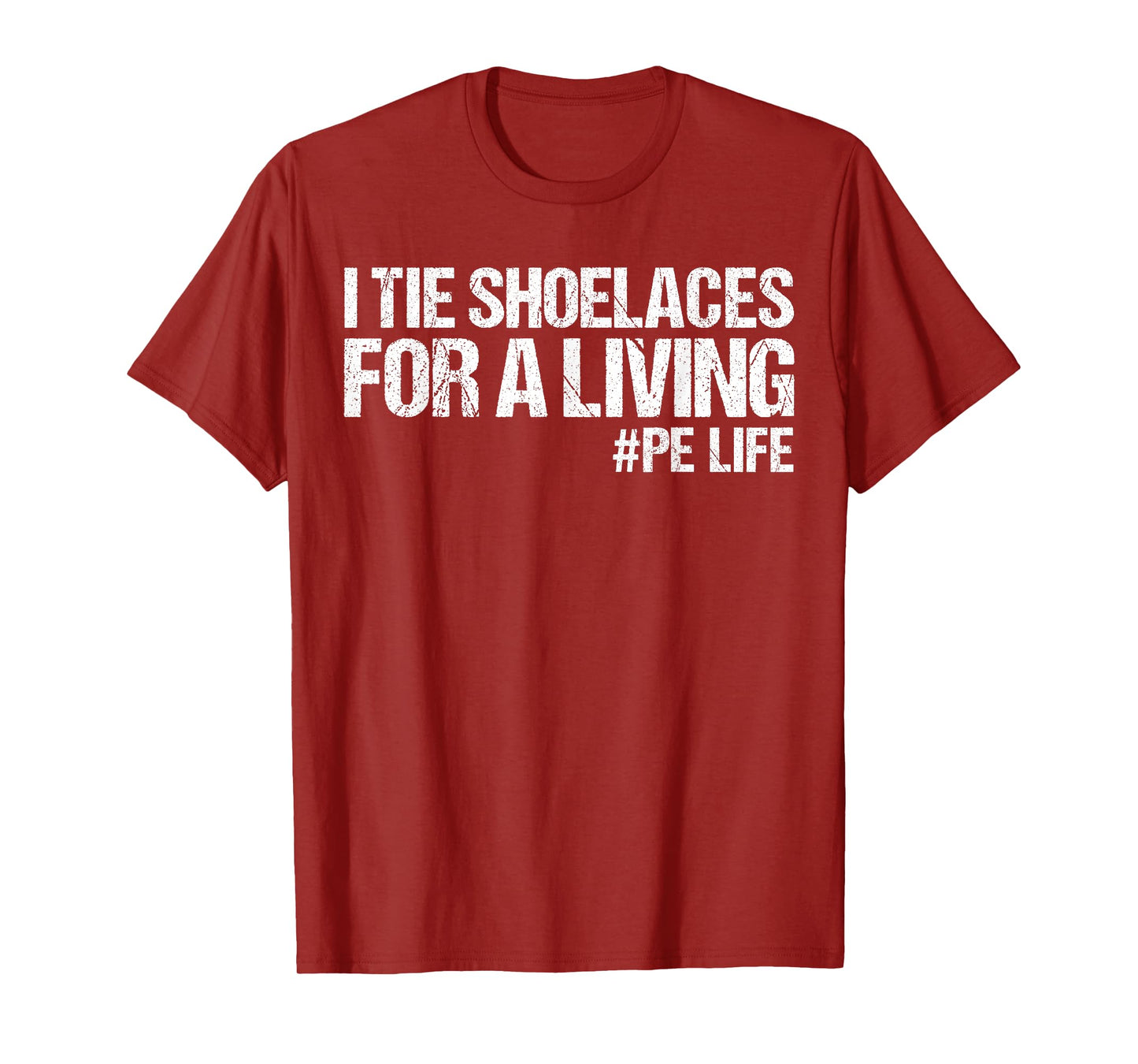 I Tie Shoelaces for A Living Funny Elementary PE Teacher T-Shirt