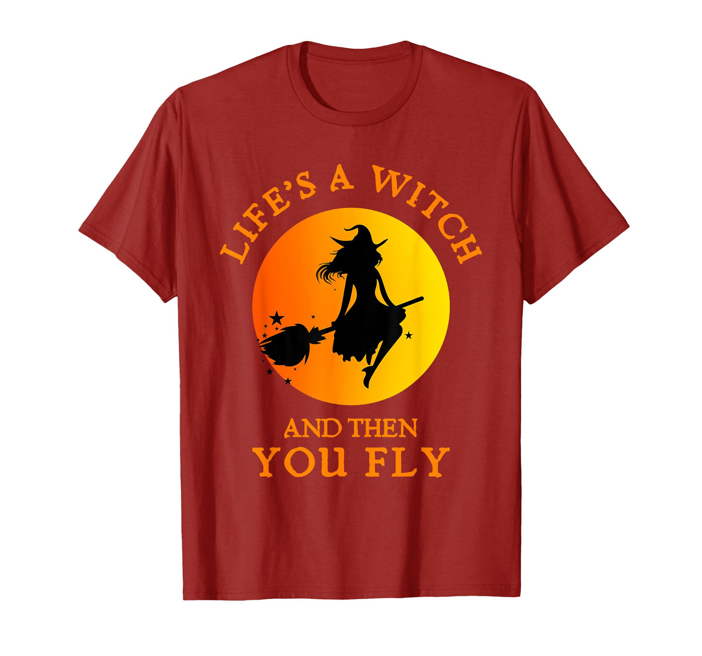 Life's A Witch And Then You Fly Witchy Halloween T-Shirt