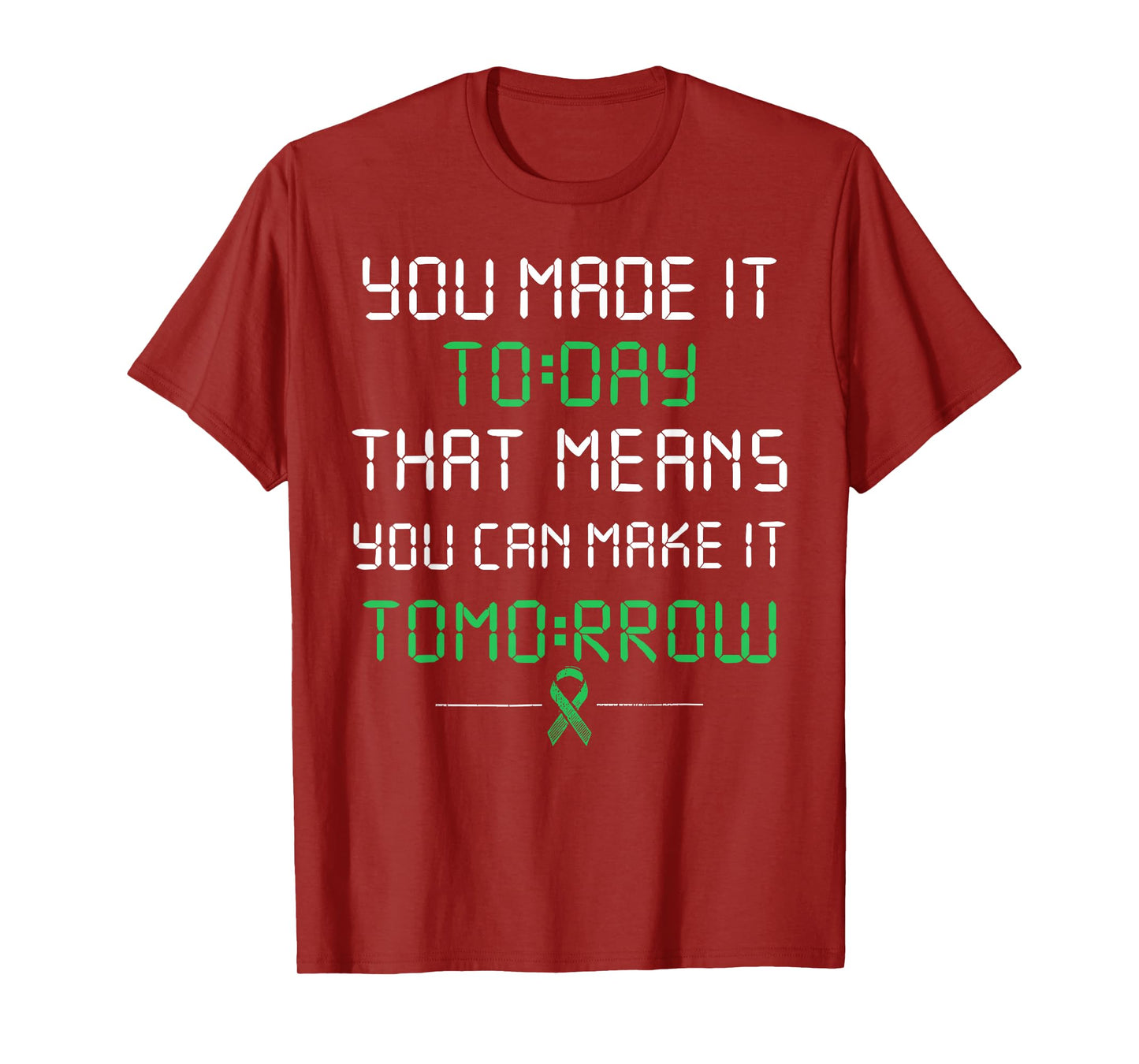 you made it today that means you can make it tomorrow T-Shirt