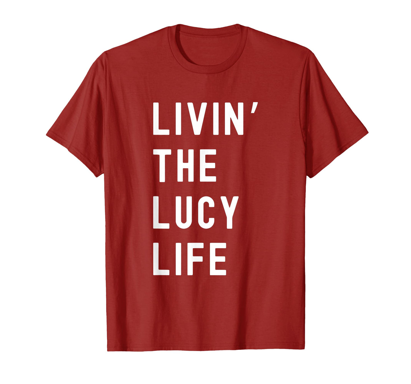 Lucy Living The Lucy Life Name Funny T-Shirt