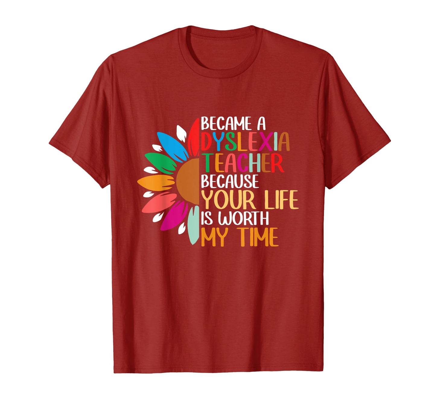Dyslexia Teacher Because Your Life Is Worth My Time T-Shirt