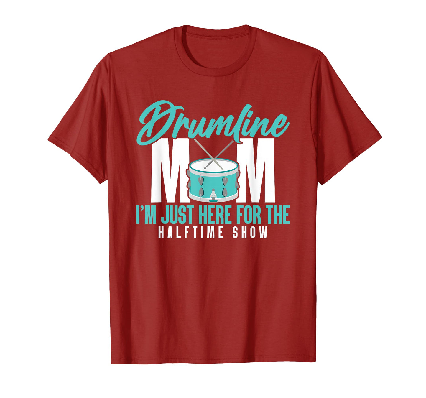 Drumline Mom I'm Just Here For The Halftime Show T-Shirt