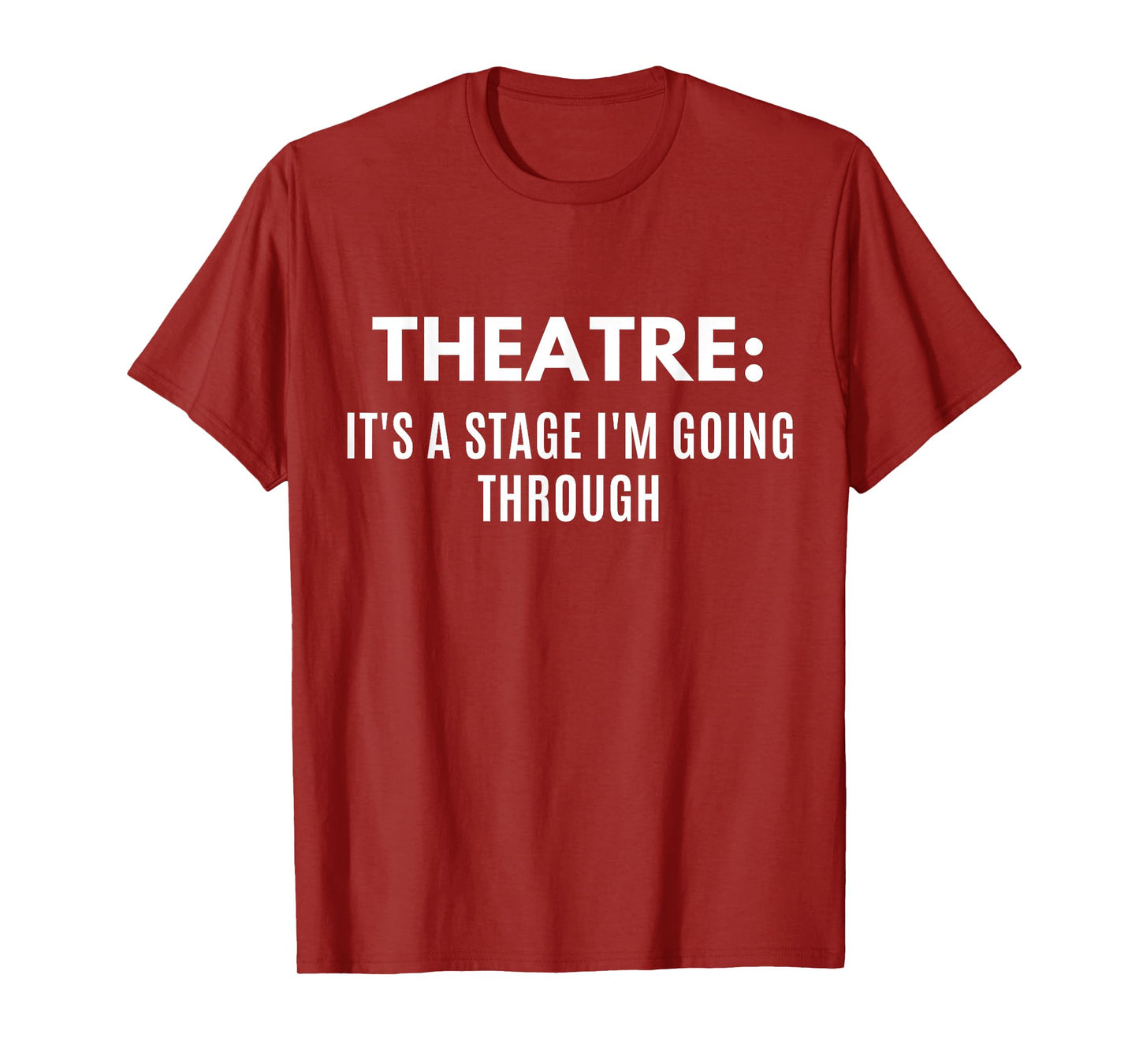 Funny Theatre It's A Stage I'm Going Through Theater Geek T-Shirt