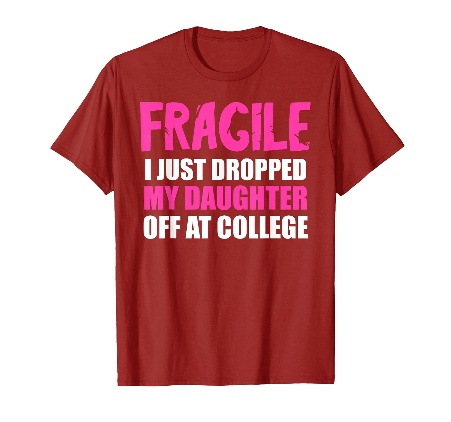 Daughter Leaving For College Drop Off Mom Fragile I Dropped T-Shirt