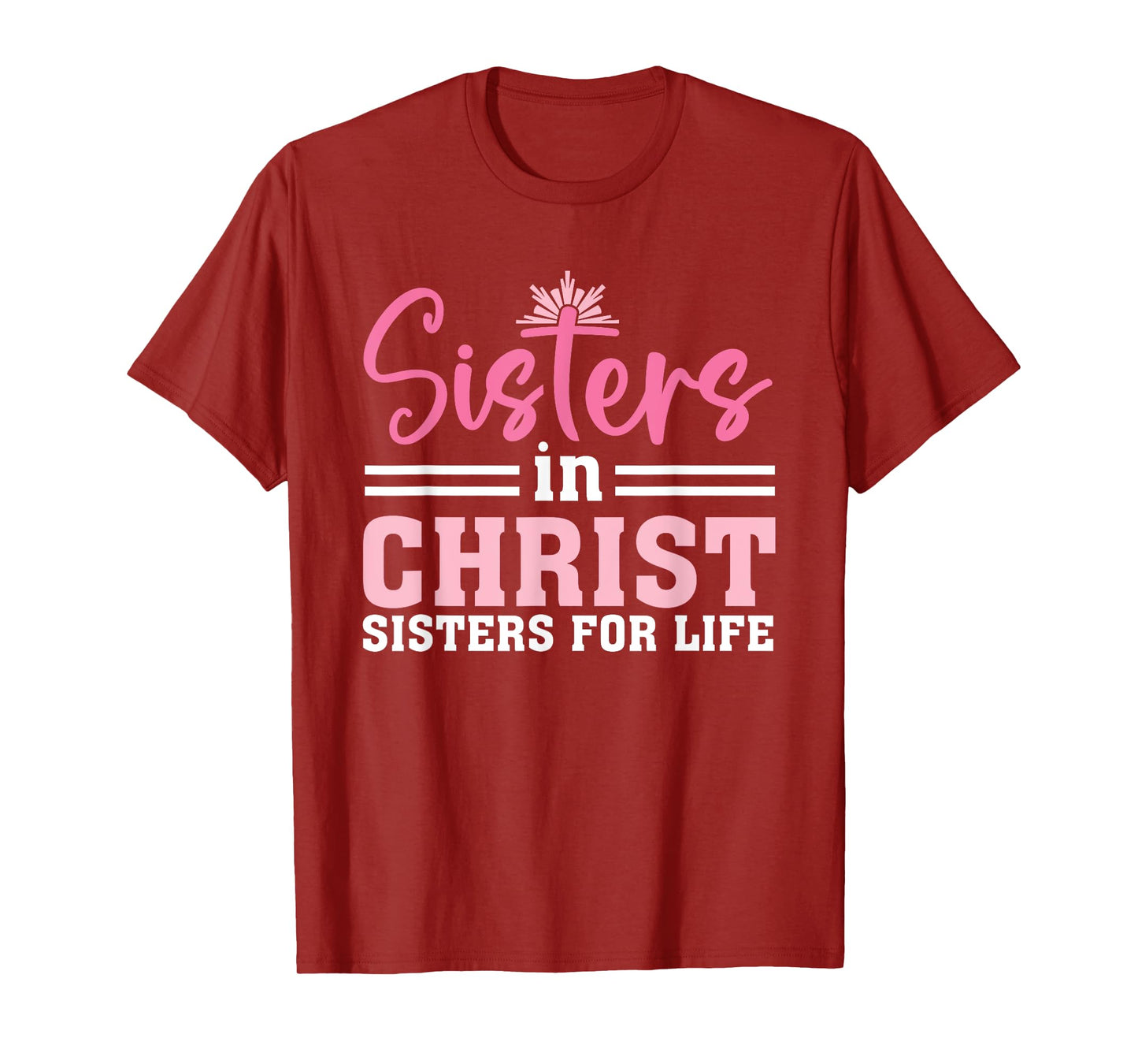 Sisters In Christ Are Sisters For Life, Christian T-Shirt