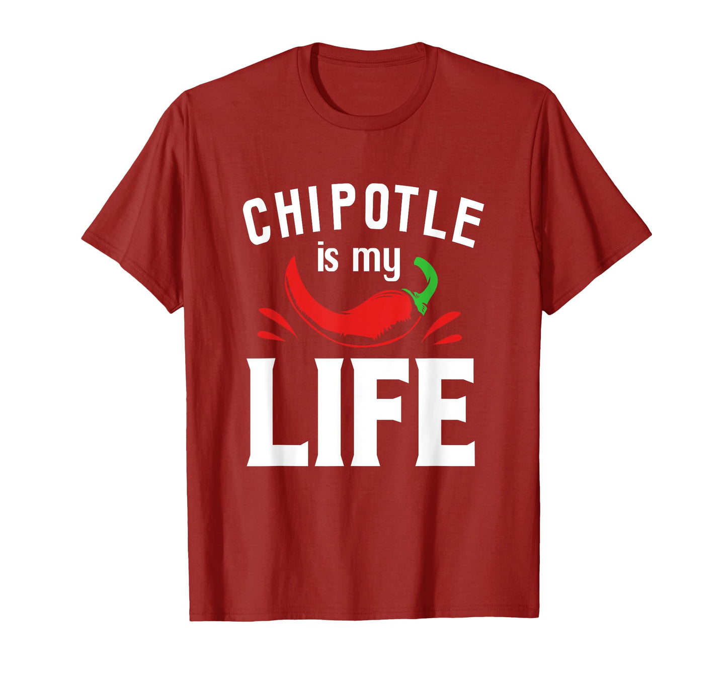 Funny Mexican Food Chipotle Is My Life T-Shirt