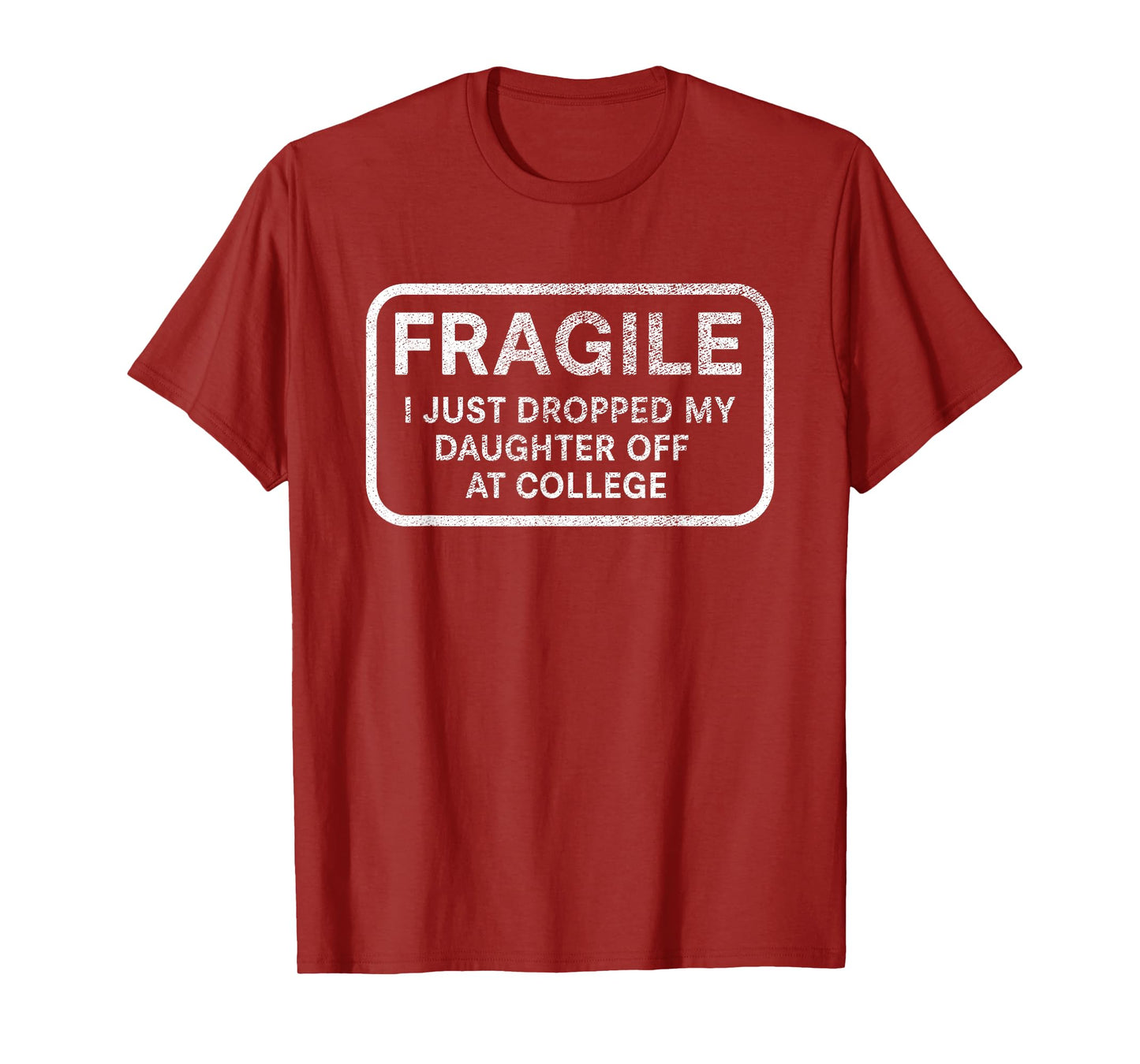 Fragile I Just Dropped My Daughter Off at College for Parent T-Shirt