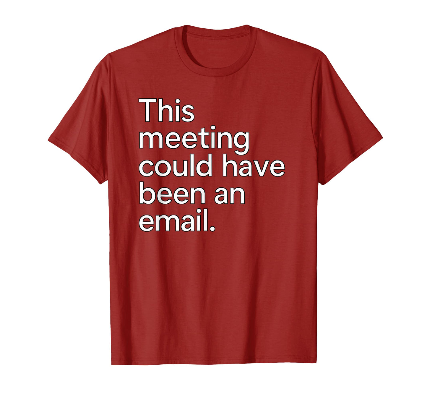 This Meeting Could Have Been an Email - Work Humor Sarcastic T-Shirt
