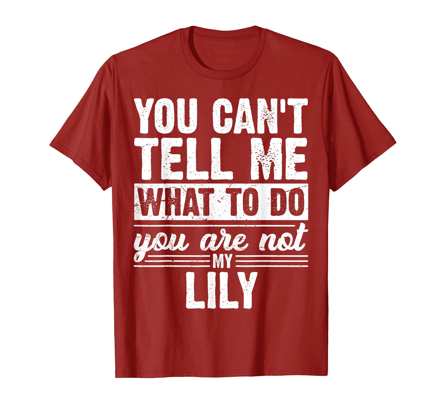 You Can't Tell Me What to Do You are Not My Lily Funny T-Shirt