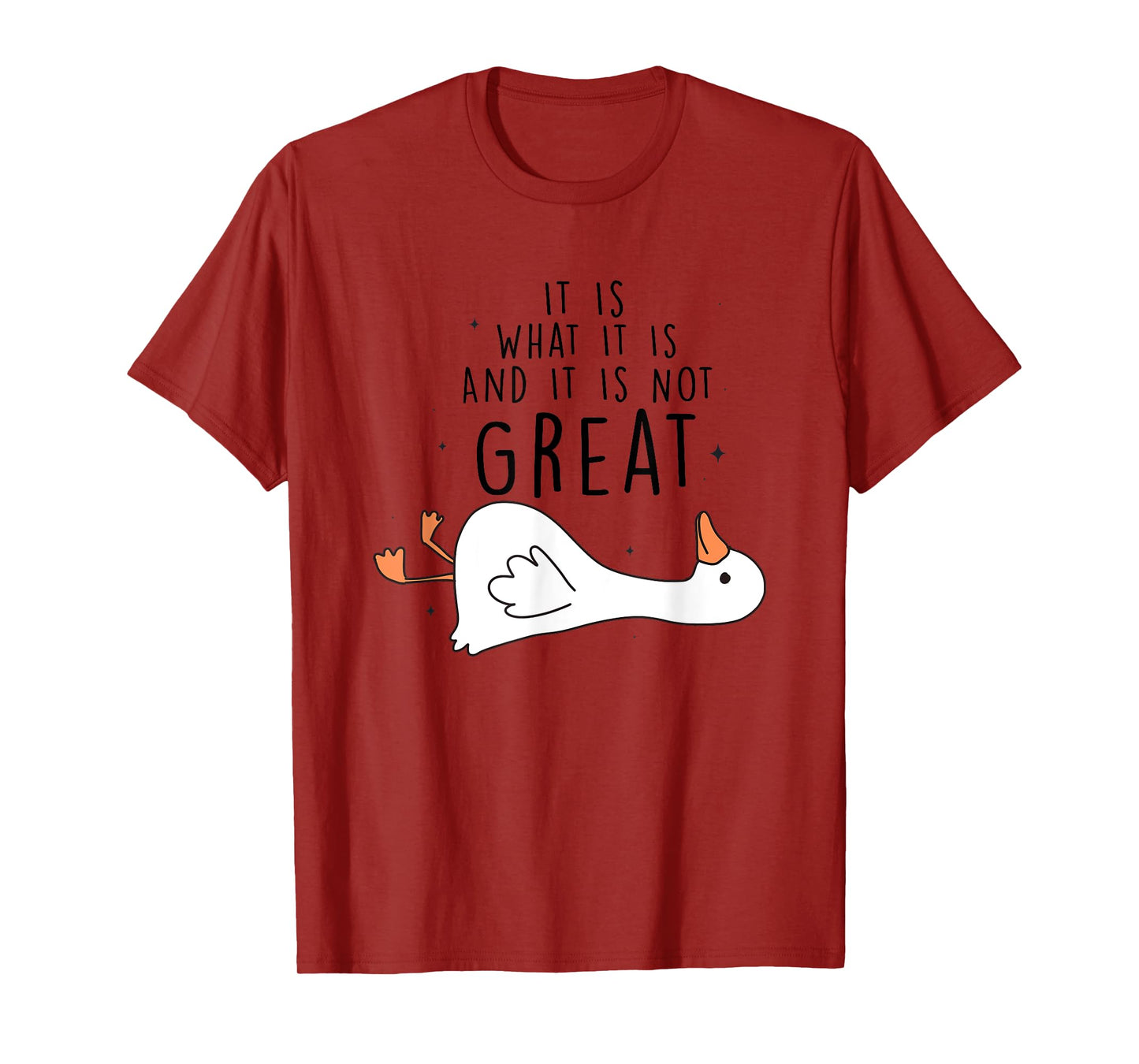 It Is What It Is And It Is Not Great Goose T-Shirt