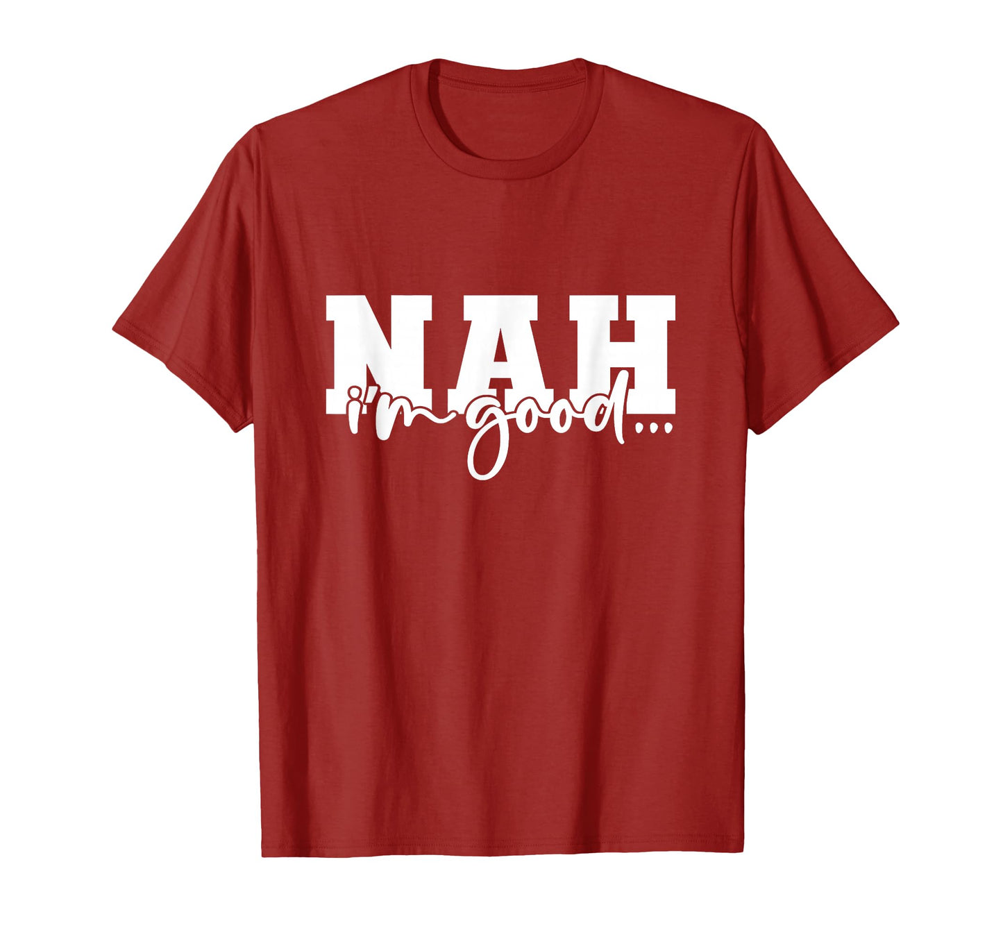 Nah I'm Good Funny Sarcastic T-Shirt