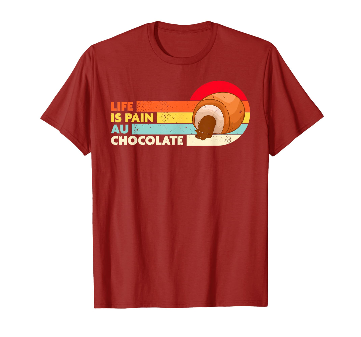 Life is Pain Au Chocolate Funny French Bakery T-Shirt