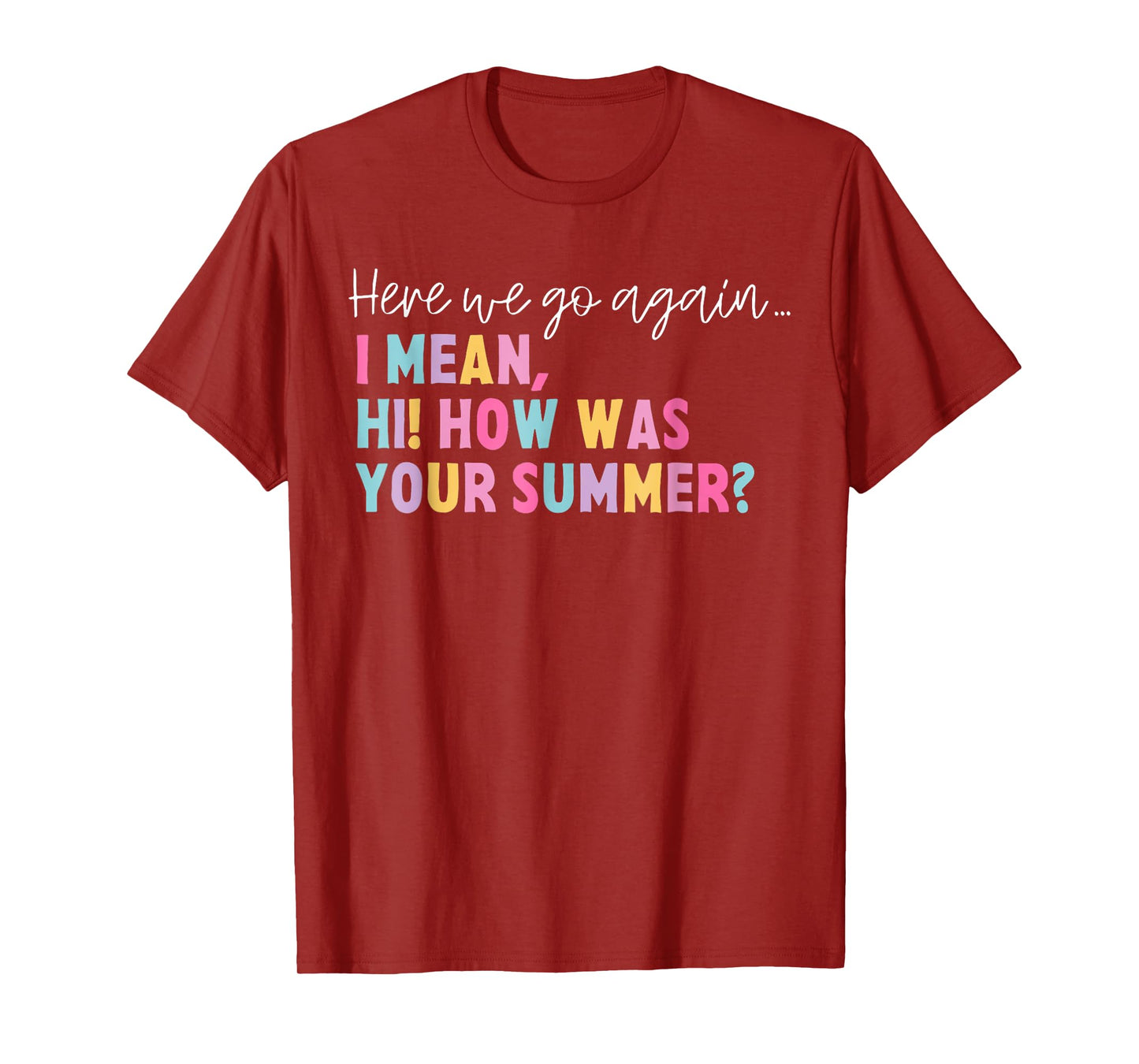 Funny Here We Go Again I Mean Hi How Was Your Summer School T-Shirt for Men Women