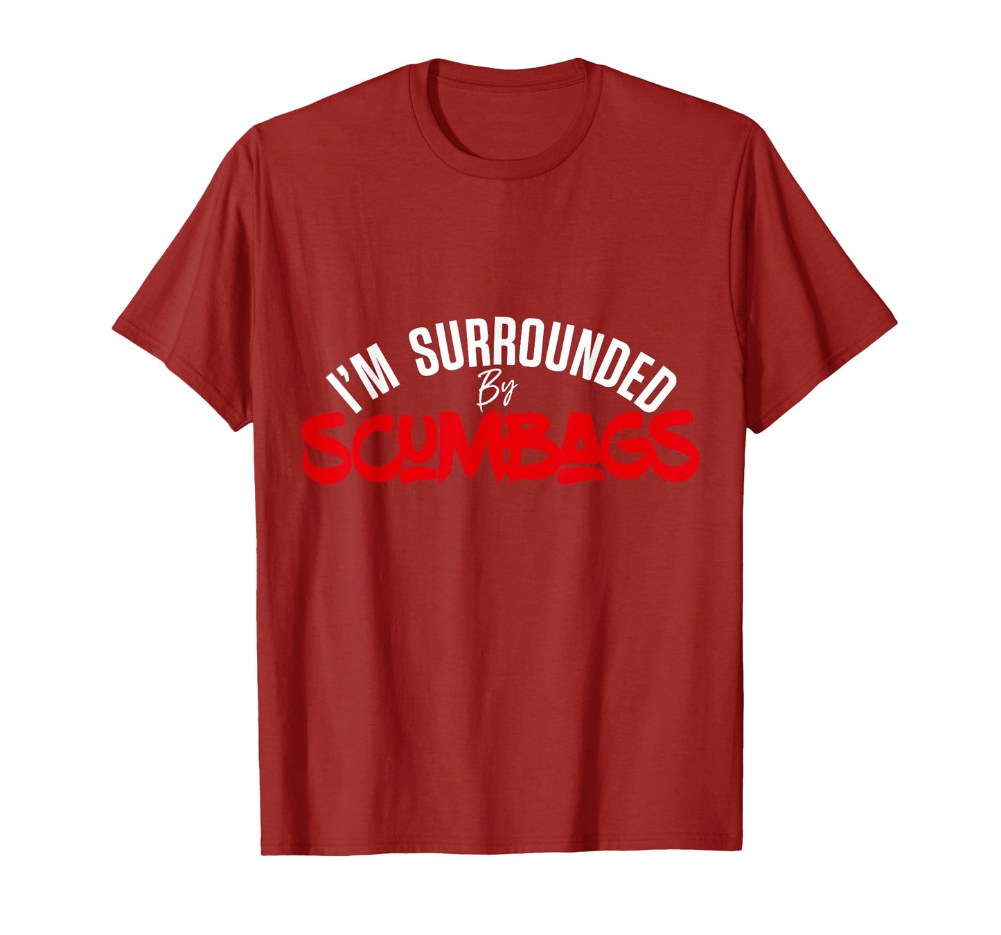 Funny Sarcastic I'm Surrounded by Scumbags T-Shirt