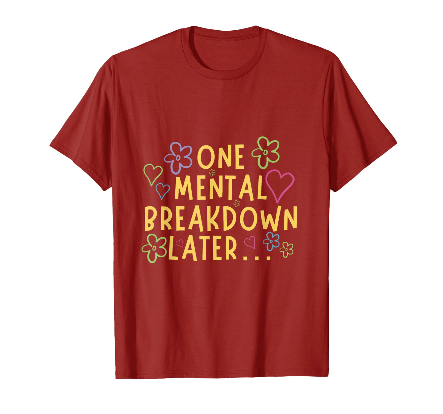 One Mental Breakdown Later… Funny Tee T-Shirt
