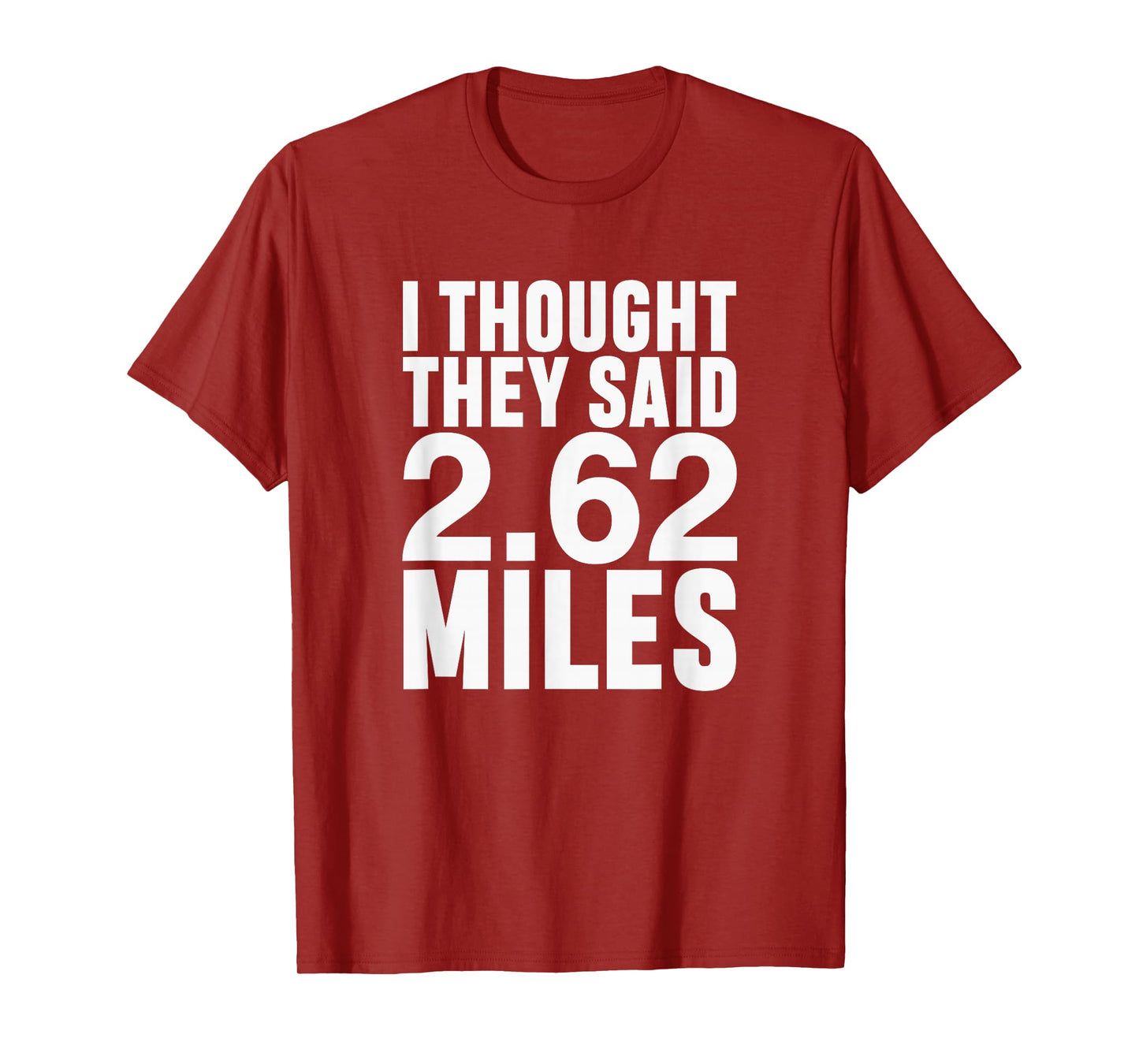 I Thought They Said 2.62 Miles Funny Marathon Race Runner T-Shirt