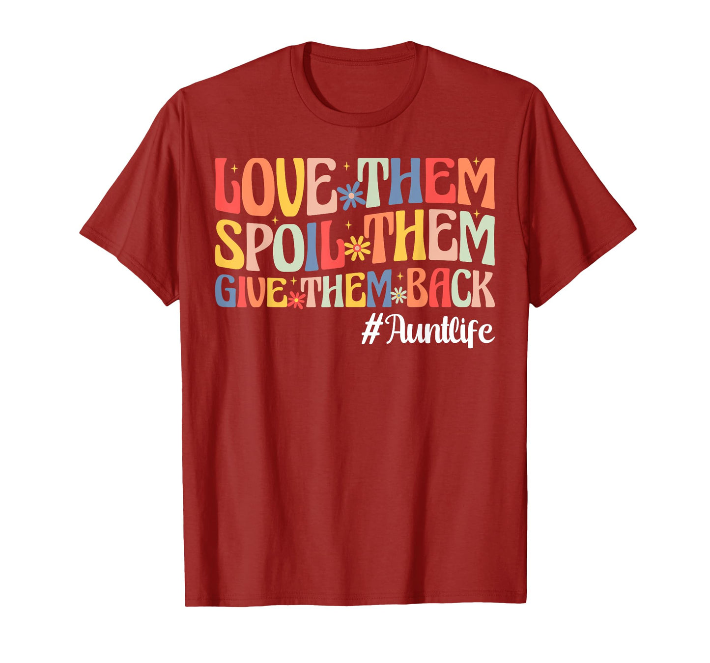 Love Them Spoil Them Give Them Back Aunt Life Auntie T-Shirt