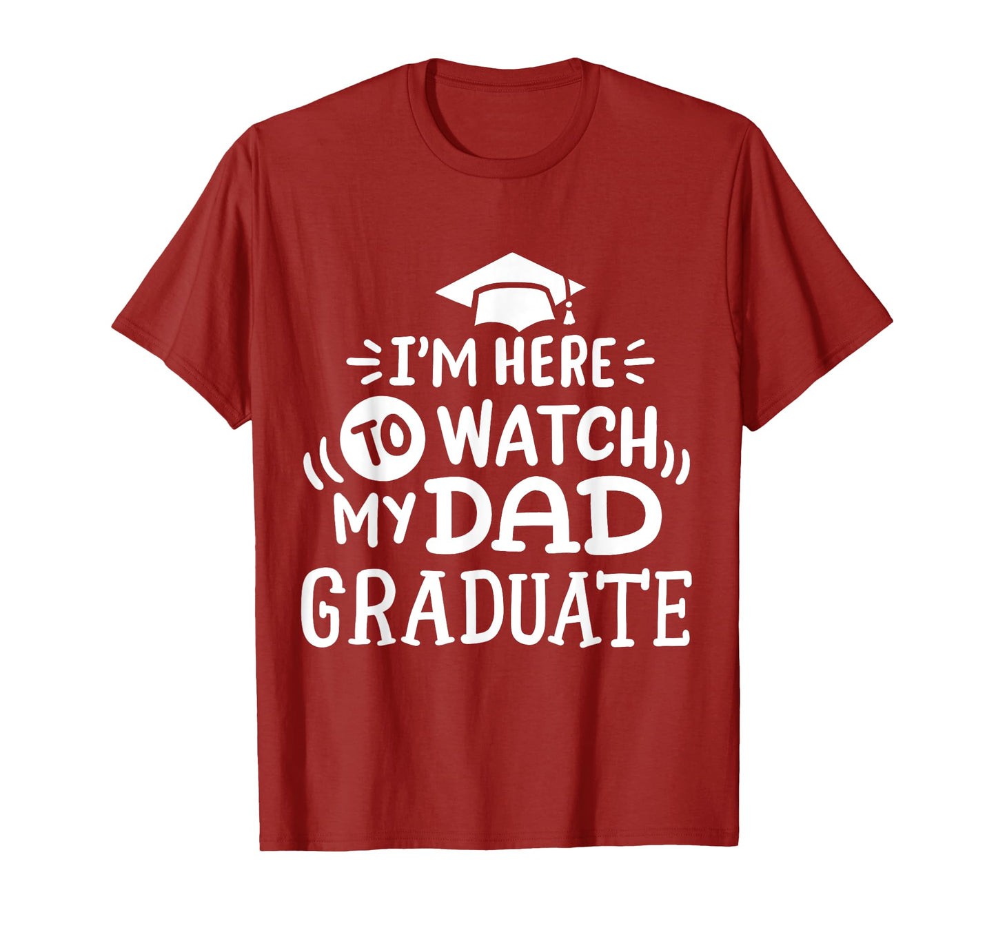 I'm Here To Watch My Dad Graduate Proud Children Graduation T-Shirt