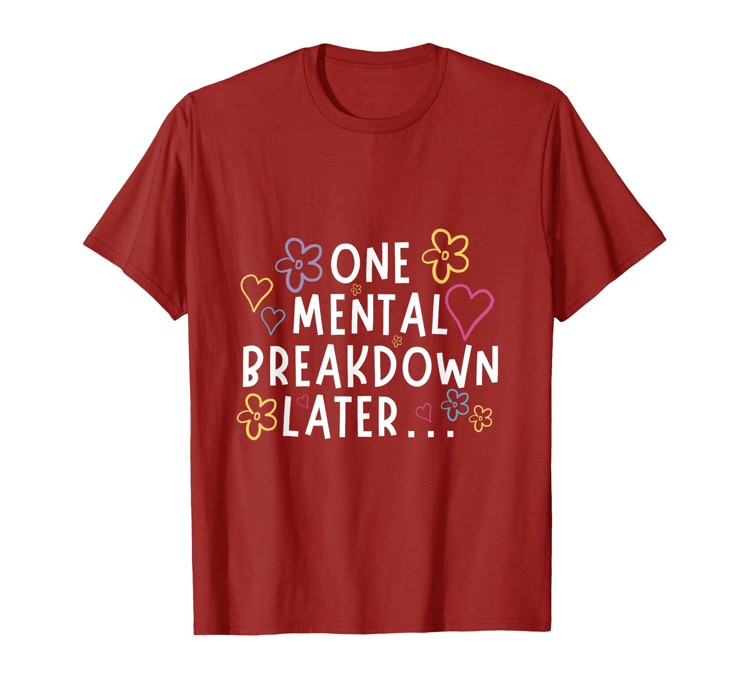 “One Mental Breakdown Later…” Funny Tee T-Shirt