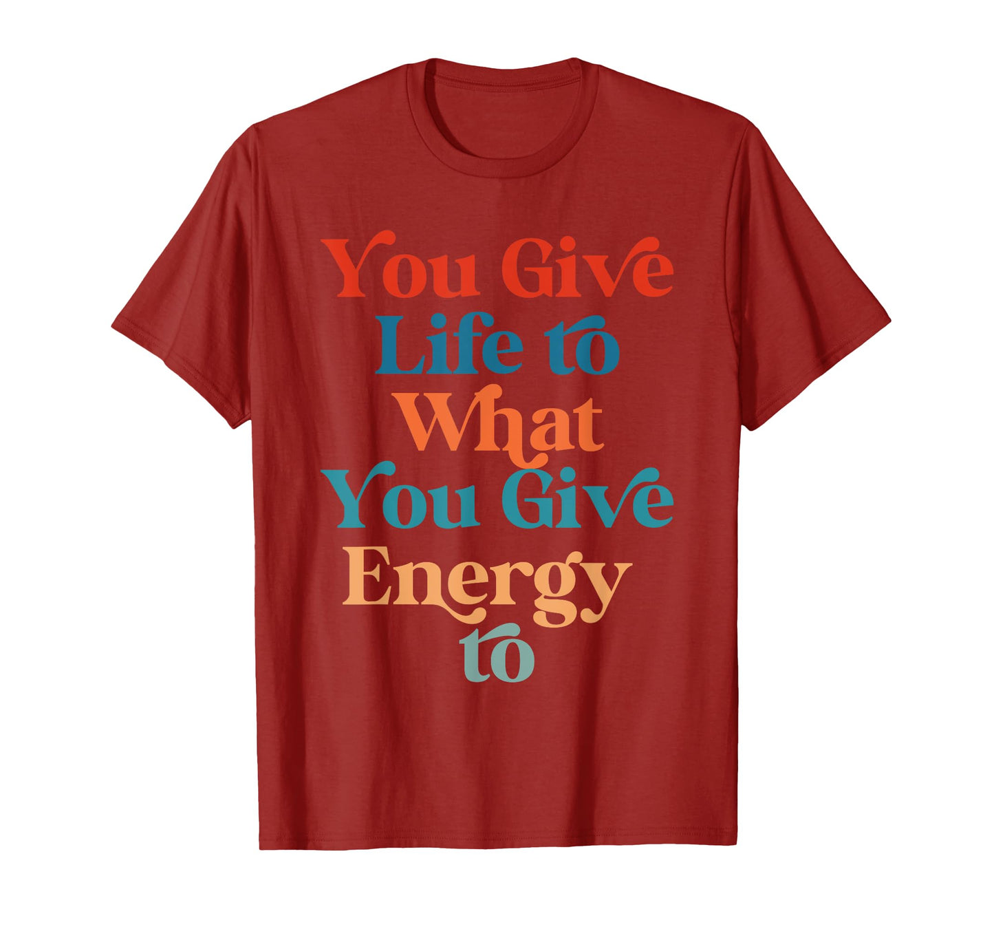 You Give Life To What You Give Energy To Retro Vintage T-Shirt