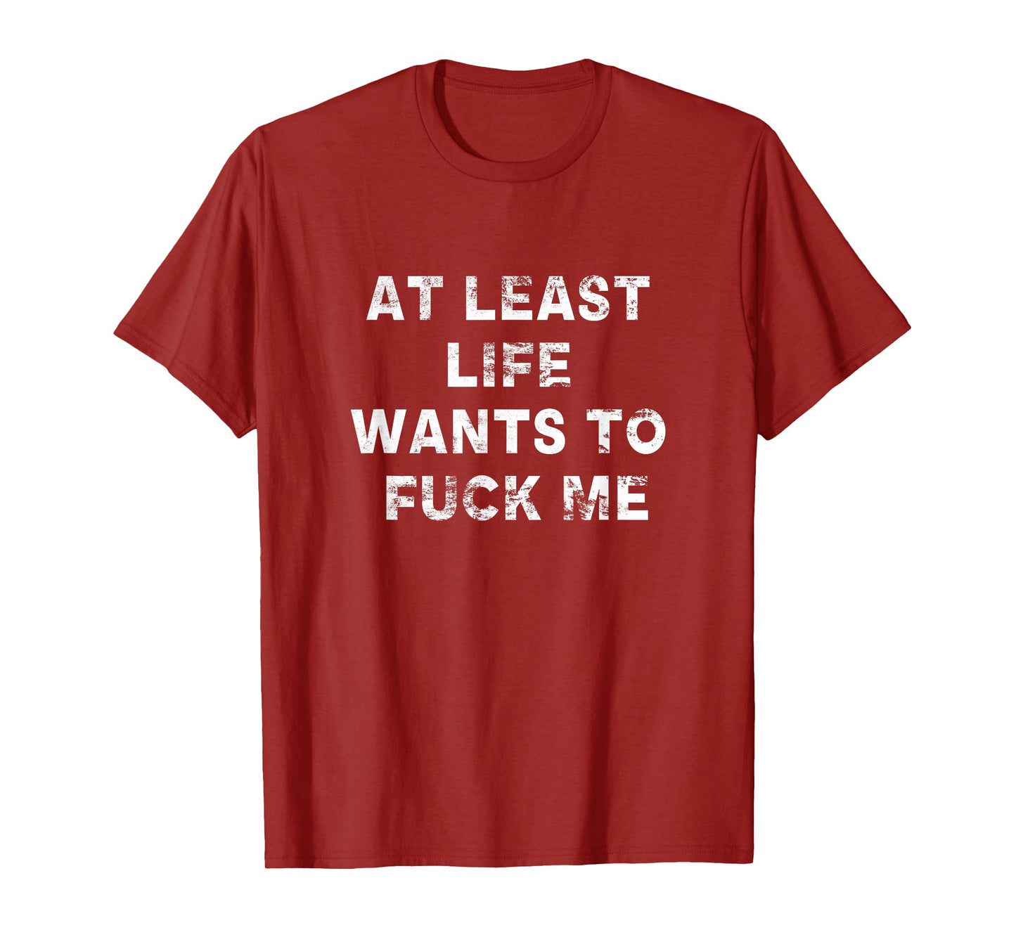 At Least Life Wants To Fuck Me | Funny Saying Vintage T-Shirt