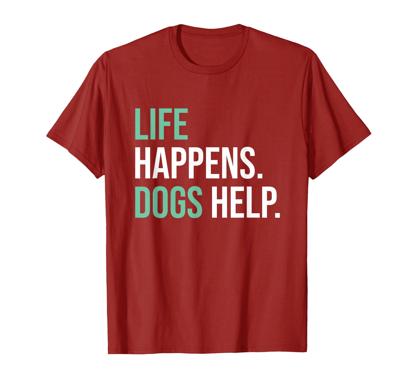 Life Happens Dogs Help T-Shirt