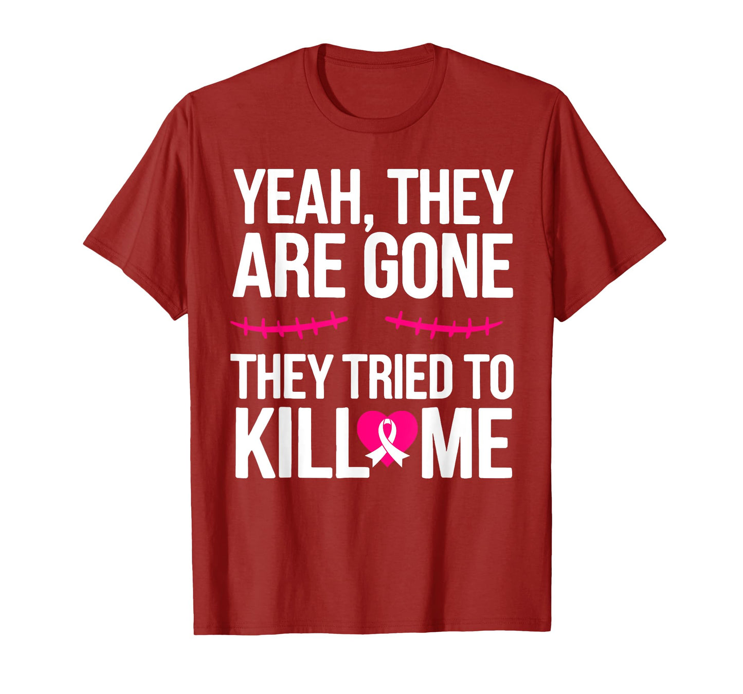 Yeah They are Gone They Tried to Kill Me Breast Cancer T-Shirt