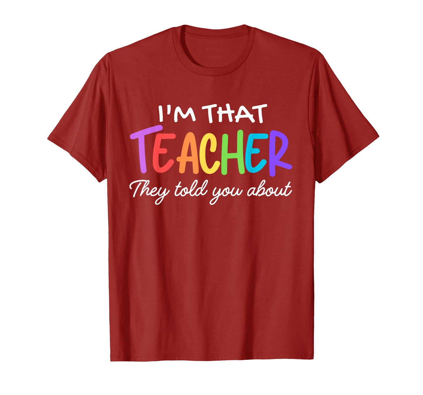 I'm That Teacher They Told You About Funny teacher outfits T-Shirt
