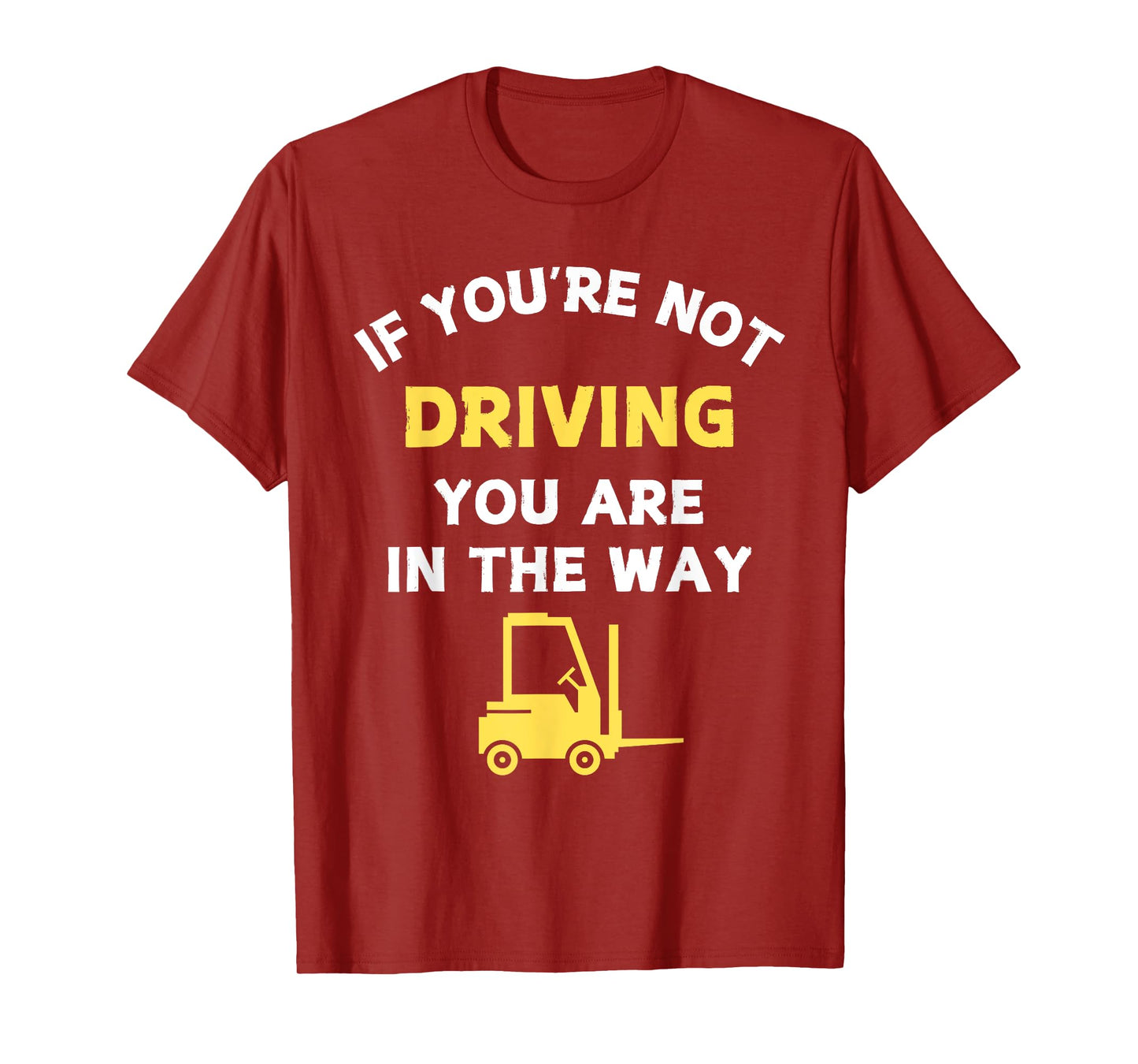 Forklift Humor If You're Not Driving Quote Certified Driver T-Shirt